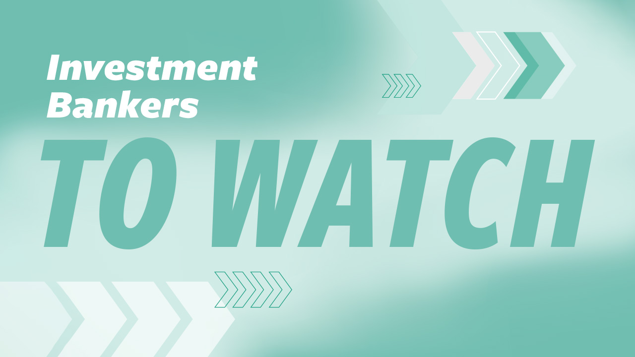 Investment Bankers to Watch